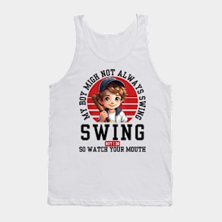 My boy might not always swing but I Do So Watch Your Mouth Tank Top